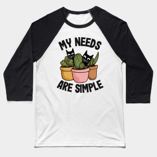 My Needs Are Simple Plants & Cats Gift Gardening Cat Lover Baseball T-Shirt